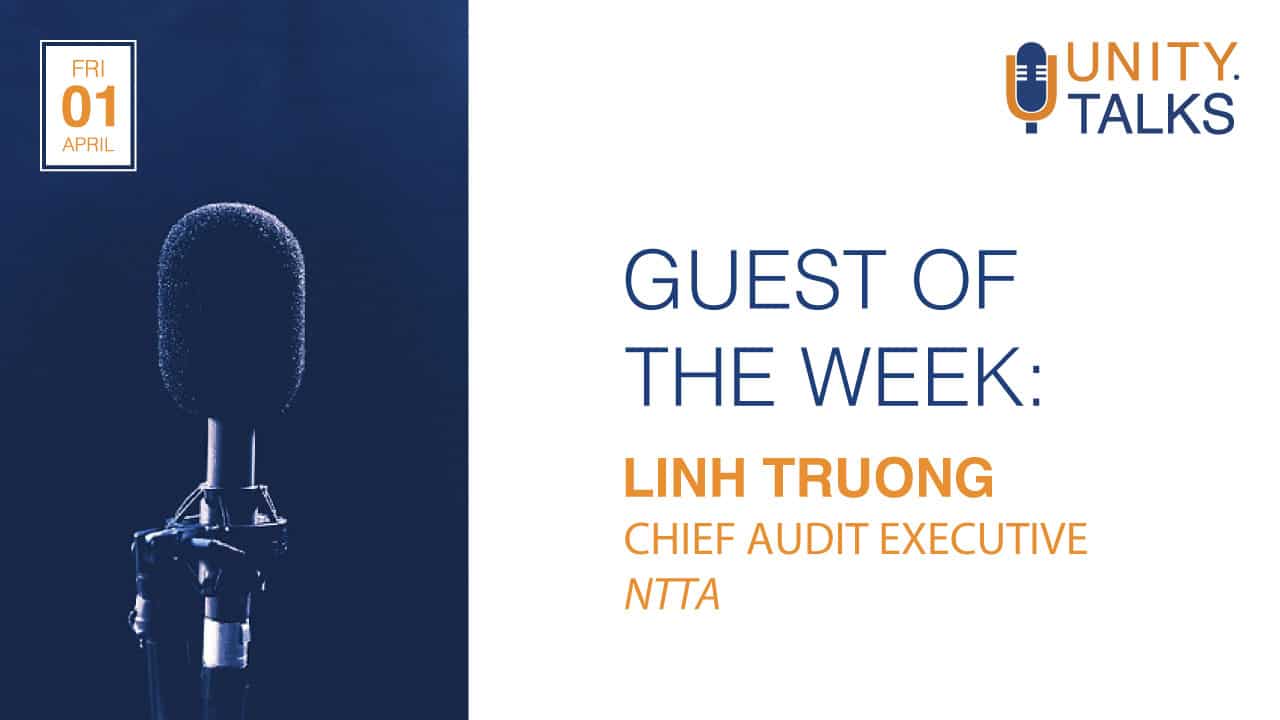 Unity Talks – Linh Truong, Chief Audit Executive NTTA
